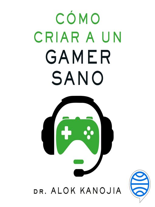 Title details for Cómo criar a un gamer sano by Dr. Alok Kanojia - Available